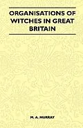 E-Book (epub) Organisations of Witches in Great Britain (Folklore History Series) von M. A. Murray