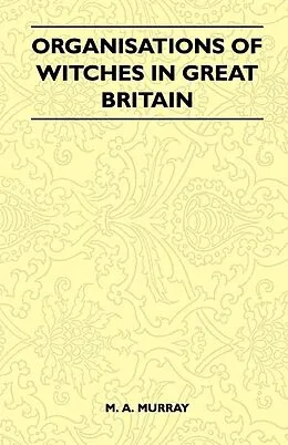 E-Book (epub) Organisations of Witches in Great Britain (Folklore History Series) von M. A. Murray