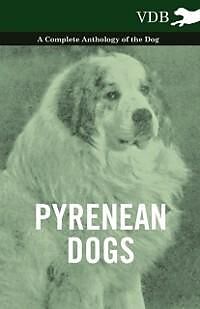 eBook (epub) Pyrenean Dogs - A Complete Anthology of the Dog de Various