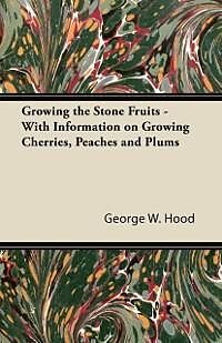 eBook (epub) Growing the Stone Fruits - With Information on Growing Cherries, Peaches and Plums de George W. Hood