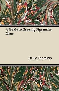 E-Book (epub) A Guide to Growing Figs Under Glass von David Thomson