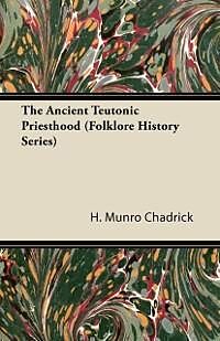 E-Book (epub) The Ancient Teutonic Priesthood (Folklore History Series) von H. Munro Chadrick