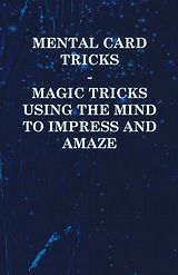 E-Book (epub) Mental Card Tricks - Magic Tricks Using the Mind to Impress and Amaze von Anon