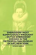 ePUB Embroidery Most Sumptuously Wrought - Dutch Embroidery Designs In The Metropolitan Museum of Art, New York von Patricia Wardle