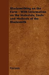 eBook (epub) Blacksmithing on the Farm - With Information on the Materials, Tools and Methods of the Blacksmith de Various Authors