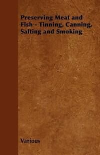 E-Book (epub) Preserving Meat and Fish - Tinning, Canning, Salting and Smoking von Various