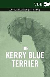 eBook (epub) The Kerry Blue Terrier - A Complete Anthology of the Dog de Various