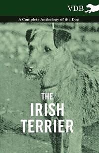 eBook (epub) The Irish Terrier - A Complete Anthology of the Dog de Various