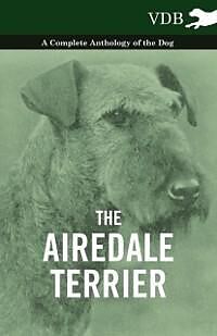 eBook (epub) The Airedale Terrier - A Complete Anthology of the Dog - de Various