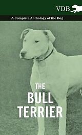 eBook (epub) The Bull Terrier - A Complete Anthology of the Dog - de Various