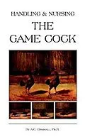 E-Book (epub) Handling and Nursing the Game Cock (History of Cockfighting Series) von Ph. B. A. C. Dingwall