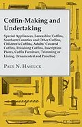 E-Book (epub) Coffin-Making and Undertaking - Special Appliances, Lancashire Coffins, Southern Counties and Other Coffins, Children's Coffins, Adults' Covered Coffi von Paul N. Hasluck