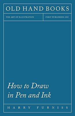 eBook (epub) How to Draw in Pen and Ink - The Art of Illustration de Harry Furniss