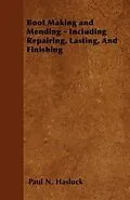 E-Book (epub) Boot Making and Mending - Including Repairing, Lasting, and Finishing von Paul N. Hasluck