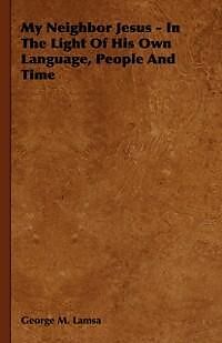 eBook (epub) My Neighbor Jesus - In the Light of His Own Language, People and Time de George M. Lamsa