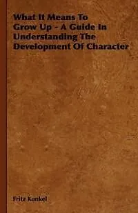 E-Book (epub) What It Means To Grow Up - A Guide In Understanding The Development Of Character von Fritz Kunkel