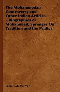 E-Book (epub) The Mohammedan Controversy and Other Indian Articles - Biographies of Mohammed; Sprenger On Tradition and the Psalter von Samuel M. Zwemer