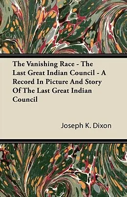 E-Book (epub) The Vanishing Race - The Last Great Indian Council - A Record In Picture And Story Of The Last Great Indian Council von Joseph K. Dixon