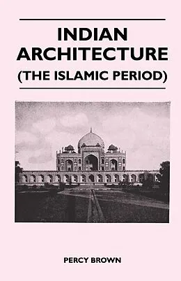 E-Book (epub) Indian Architecture (The Islamic Period) von Percy Brown