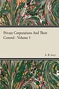 E-Book (epub) Private Corporations And Their Control - Vol I von A. B. Levy