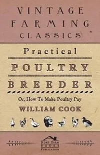 E-Book (epub) Practical Poultry Breeder - Or, How to Make Poultry Pay von William Cook
