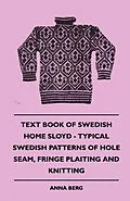 E-Book (epub) Text Book of Swedish Home Sloyd - Typical Swedish Patterns of Hole Seam, Fringe Plaiting and Knitting von Anna Berg