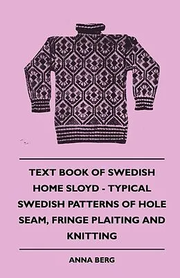E-Book (epub) Text Book of Swedish Home Sloyd - Typical Swedish Patterns of Hole Seam, Fringe Plaiting and Knitting von Anna Berg