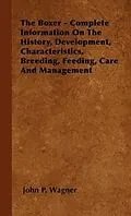 E-Book (epub) The Boxer - Complete Information On The History, Development, Characteristics, Breeding, Feeding, Care And Management von John P. Wagner