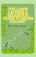 E-Book (epub) The Grass Whisperer: How to Tame Wild Lawns and Make 'Em Green with Envy von Bob