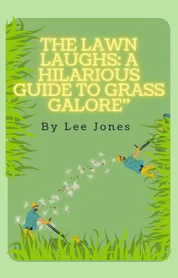 E-Book (epub) The Grass Whisperer: How to Tame Wild Lawns and Make 'Em Green with Envy von Bob