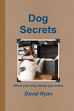 E-Book (epub) Dog Secrets: What Your Dog Wishes You to Know von David Ryan
