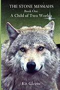 E-Book (epub) The Stone Messiahs : Book One - A Child Of Two Worlds von Kit Gleave