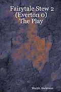 E-Book (epub) Fairytale Stew 2 (Everton 0) : The Play von Martin Anderson