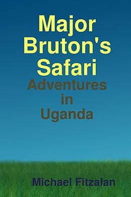 E-Book (epub) Major Bruton's Safari: Adventures in Uganda von Michael Fitzalan