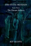 E-Book (epub) The Stone Messiahs : Book Three - The Dream Seekers von Kit Gleave
