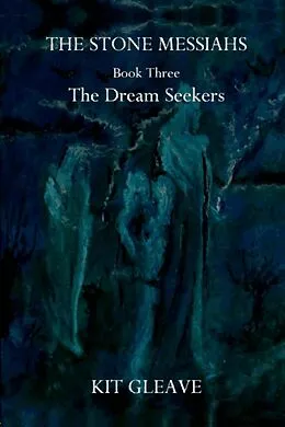 E-Book (epub) The Stone Messiahs : Book Three - The Dream Seekers von Kit Gleave