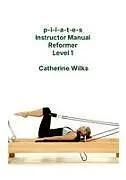 Kartonierter Einband P-I-L-A-T-E-S Instructor Manual Reformer Level 1 von Catherine Wilks