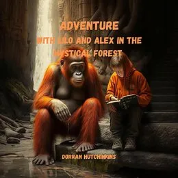 E-Book (epub) ADVENTURE WITH LILO AND ALEX IN THE MYSTICAL FOREST von Dorran Hutchkins