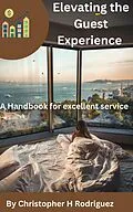 E-Book (epub) Elevating the Guest Experience: A Handbook for excellent service von Christopher H Rodriguez