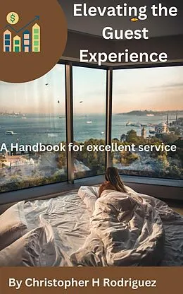E-Book (epub) Elevating the Guest Experience: A Handbook for excellent service von Christopher H Rodriguez