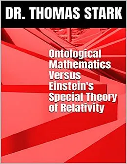 E-Book (epub) Ontological Mathematics Versus Einstein's Special Theory of Relativity von Thomas Stark