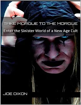 E-Book (epub) Take Morgue to the Morgue: Enter the Sinister World of a New Age Cult von Joe Dixon