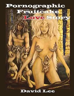 E-Book (epub) Pornographic Fruitcake Love Story von David Lee
