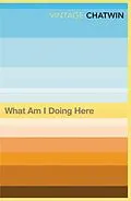 E-Book (epub) What Am I Doing Here? von Bruce Chatwin