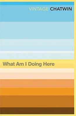 E-Book (epub) What Am I Doing Here? von Bruce Chatwin