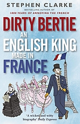 E-Book (epub) Dirty Bertie: An English King Made in France von Stephen Clarke