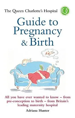 E-Book (epub) The Queen Charlotte's Hospital Guide to Pregnancy & Birth von Adriana Hunter