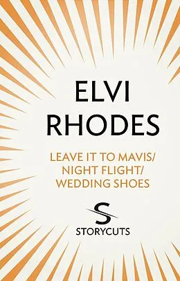 E-Book (epub) Leave it to Mavis/Night Flight/Wedding Shoes (Storycuts) von Elvi Rhodes