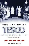 E-Book (epub) The Making of Tesco: A Story of British Shopping von Sarah Ryle