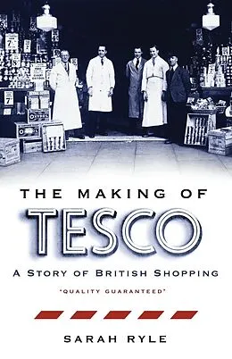 E-Book (epub) The Making of Tesco: A Story of British Shopping von Sarah Ryle